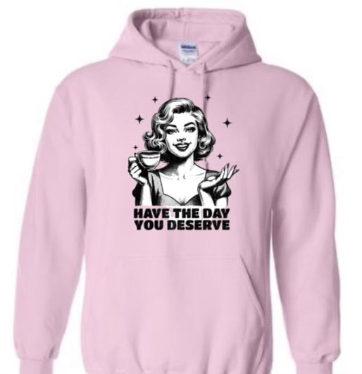 Have the Day you deserve T-shirt