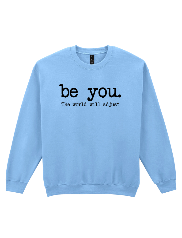 Be you- the world will adjust