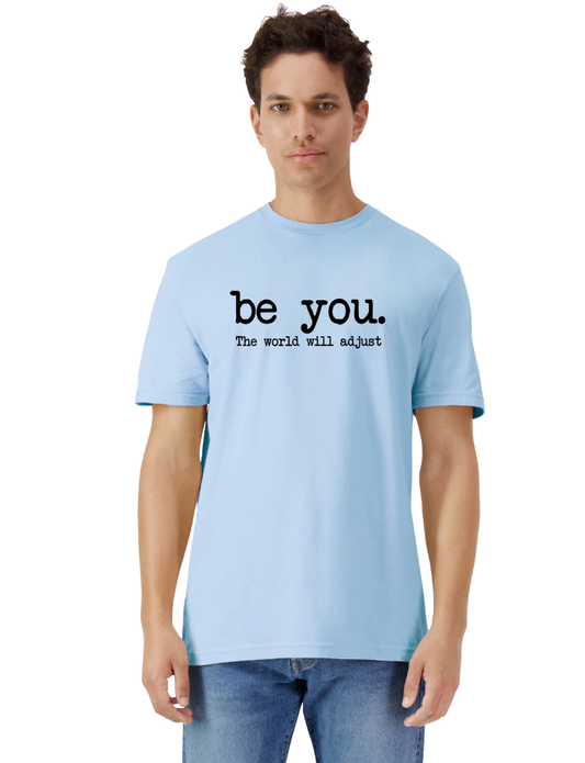 Be you- the world will adjust