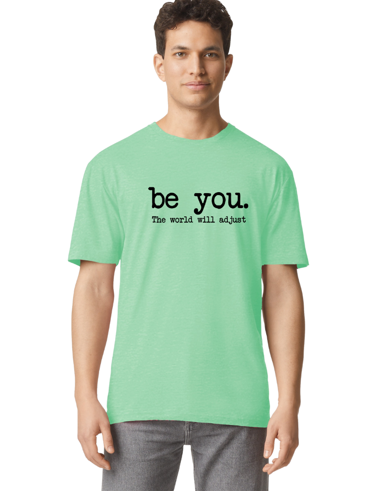 Be you- the world will adjust