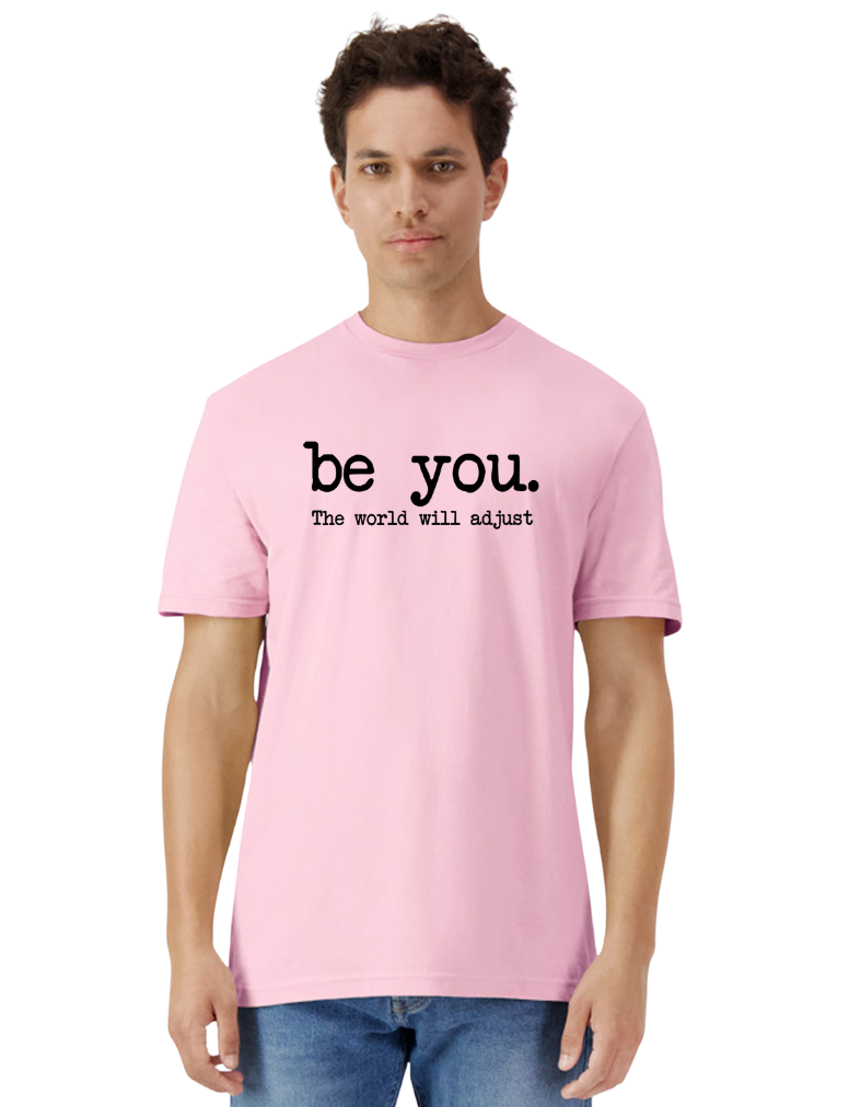 Be you- the world will adjust