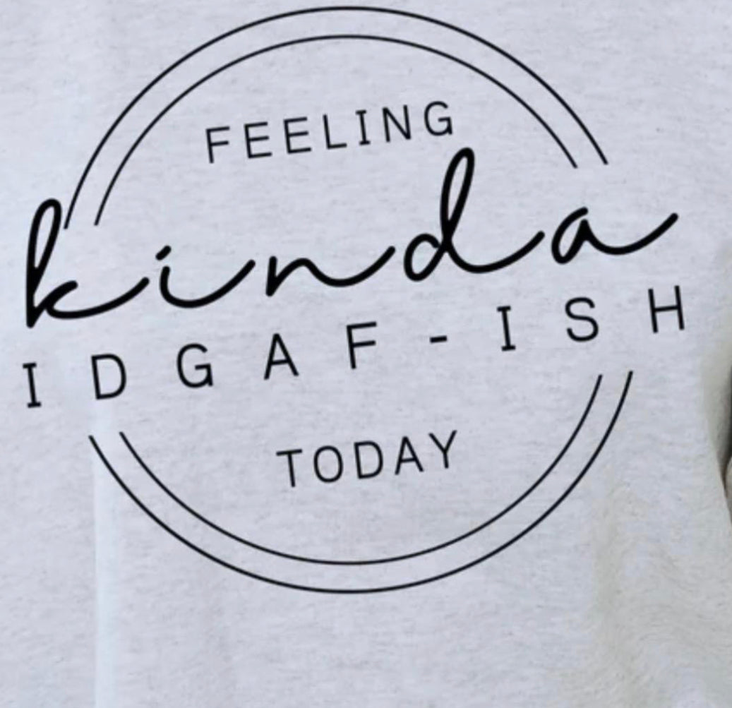 Feeling Kinda IDGAF-ish Today Shirt