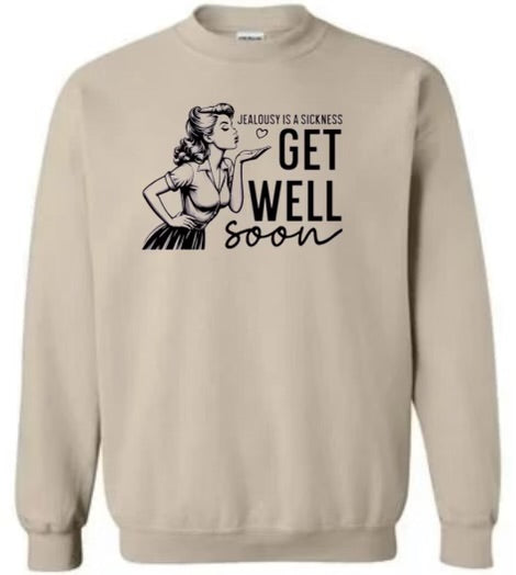 Jealousy is a sickness get well soon sweatshirt