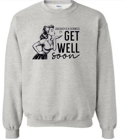 Jealousy is a sickness get well soon sweatshirt