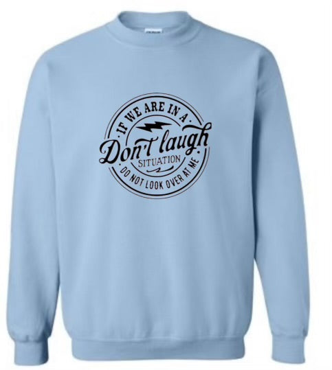 Don't Laugh Sweatshirt