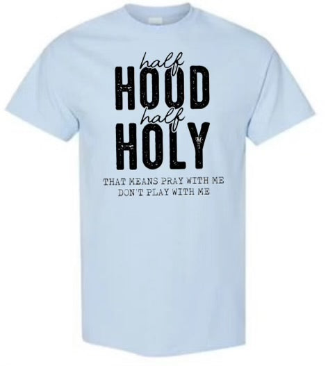 Half Hood , Half Holy shirt