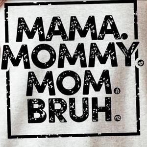 Mama. Mommy. Mom. Bruh. Shirt